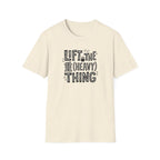 Lift The Heavy Thing T-Shirt