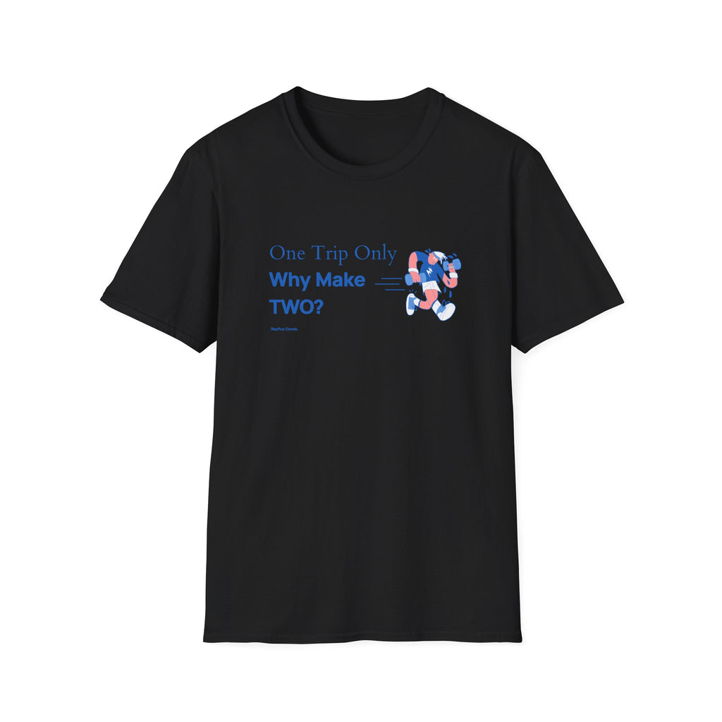One Trip Only Why Make Two T-Shirt
