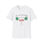 Me Lift Big Thing T-Shirt