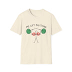 Me Lift Big Thing T-Shirt