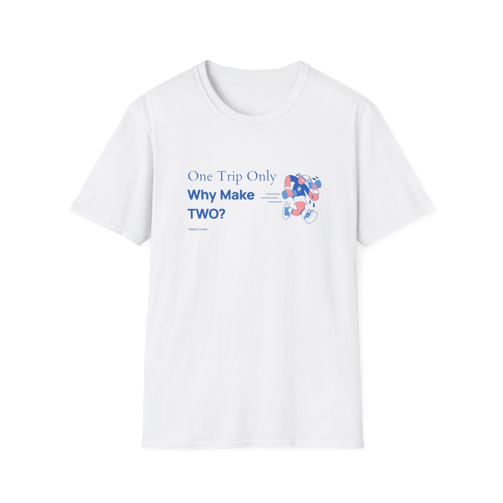One Trip Only Why Make Two T-Shirt