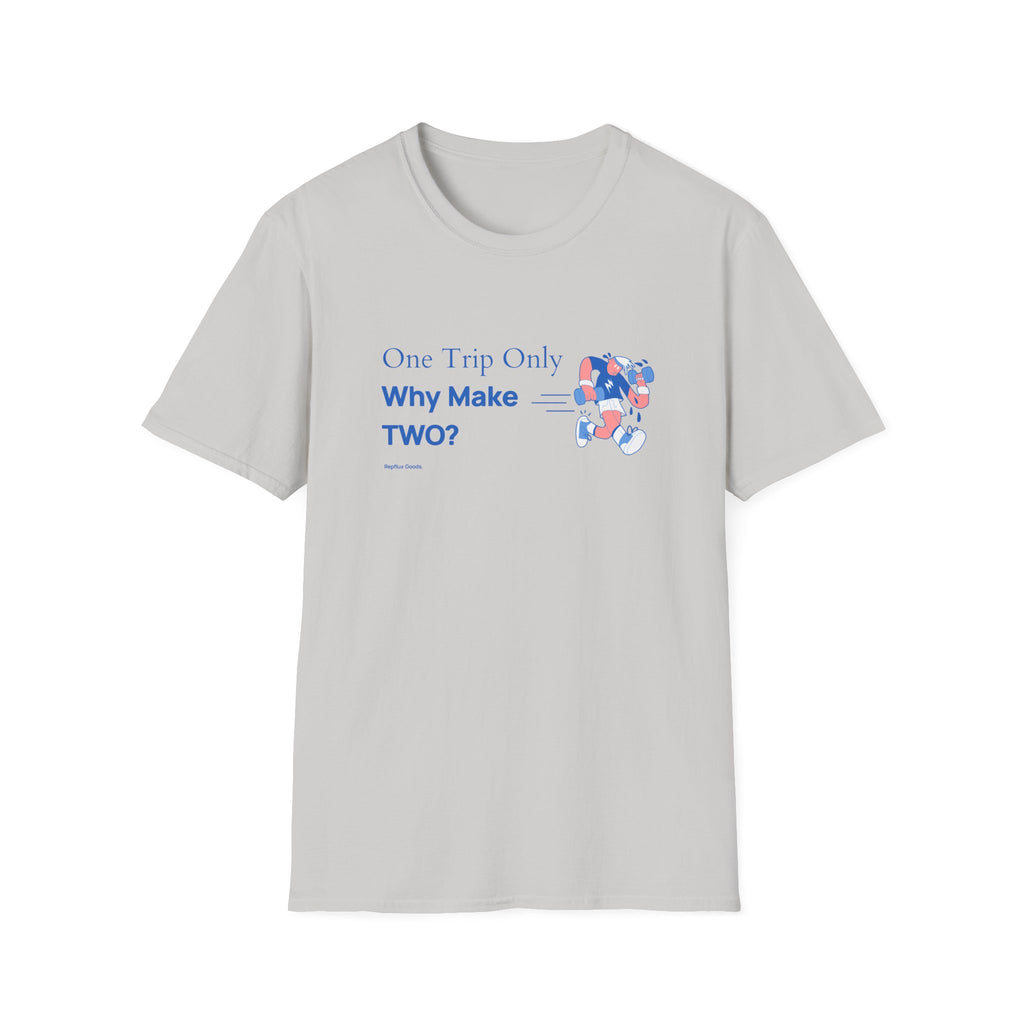 One Trip Only Why Make Two T-Shirt