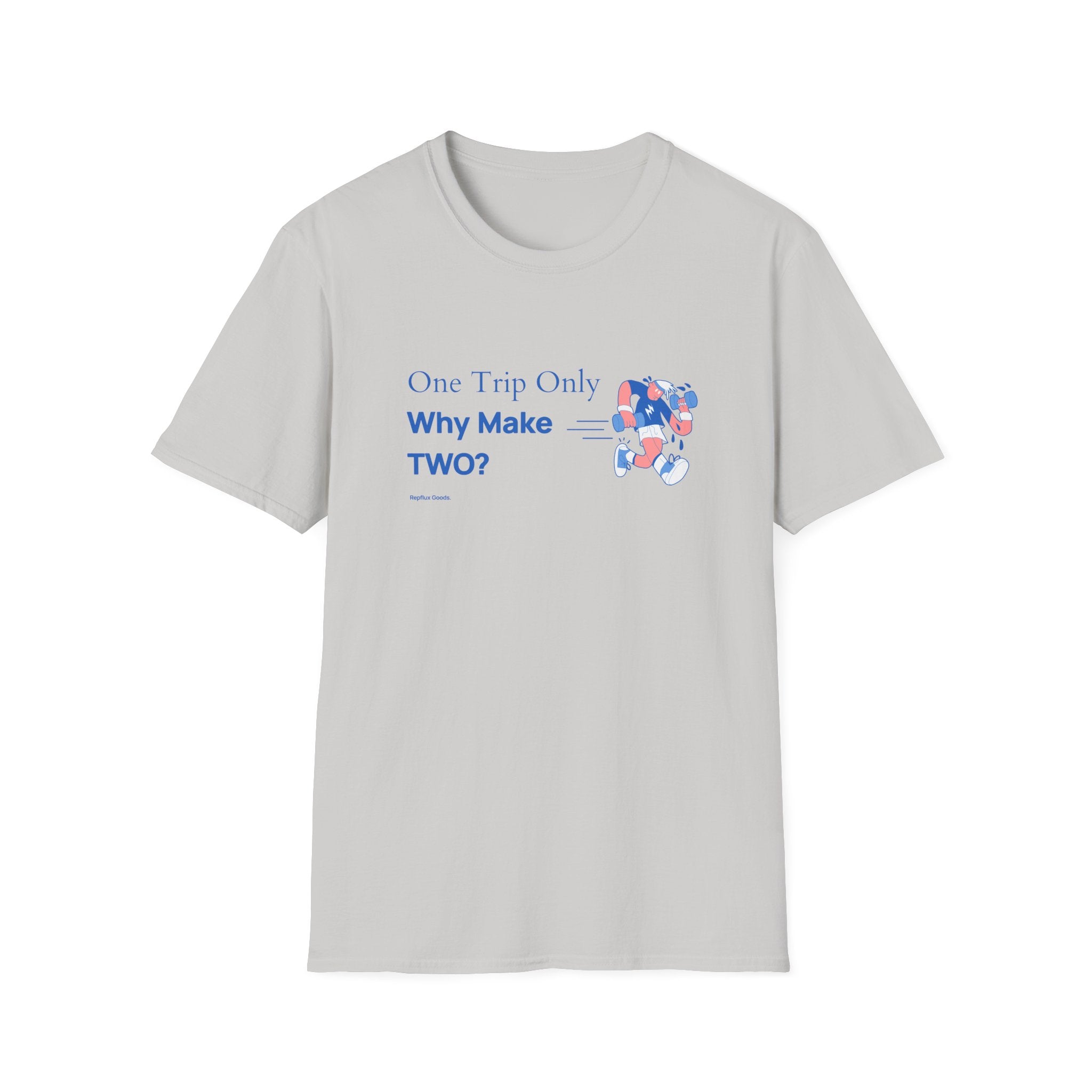 One Trip Only Why Make Two T-Shirt