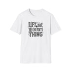 Lift The Heavy Thing T-Shirt