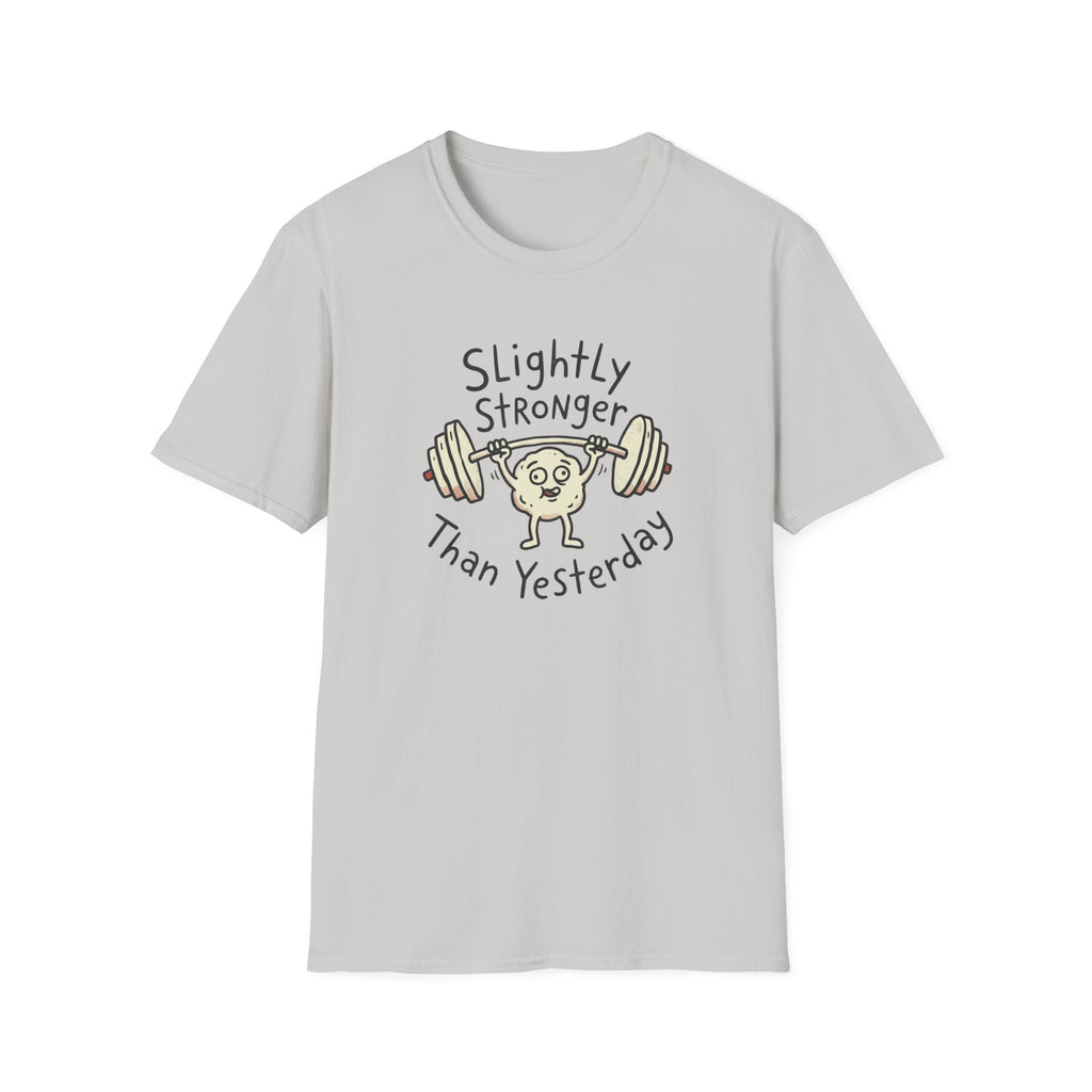 Slightly Stronger Than Yesterday T-Shirt
