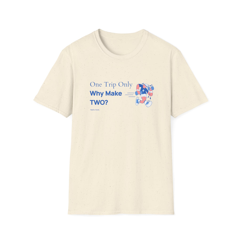 One Trip Only Why Make Two T-Shirt